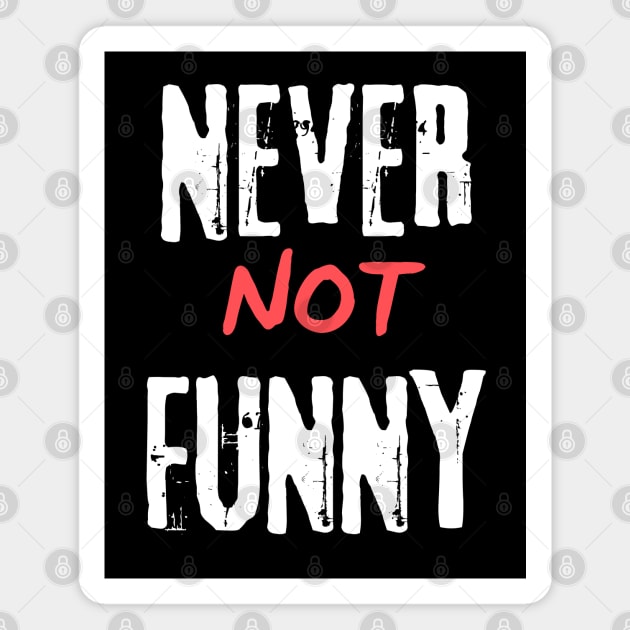 Never Not Funny Magnet by murshid